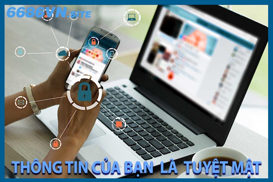 Chính sách 6686 lưu giữ thông tin của bạn