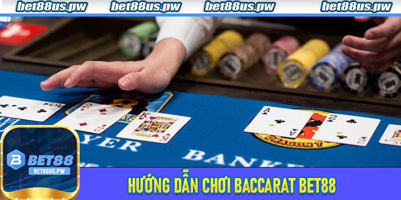 Hướng Dẫn Chơi Baccarat tại Bet88