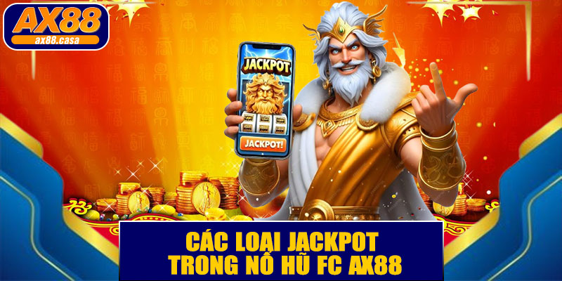 Các loại jackpot trong nổ hũ FC AX88