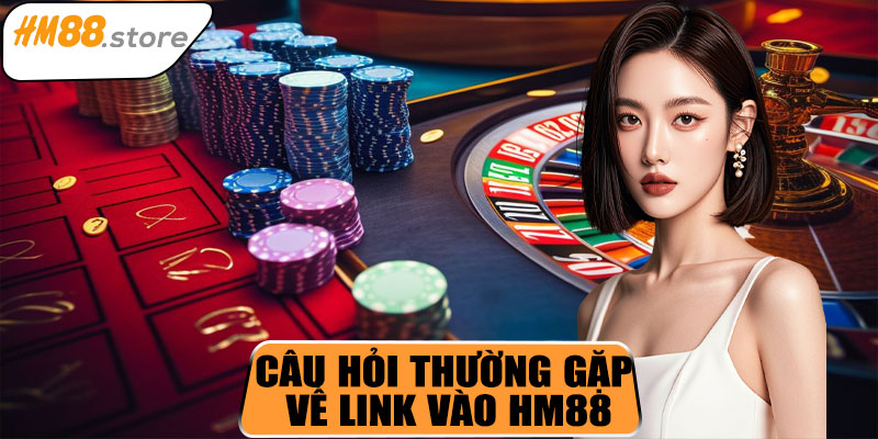 Câu hỏi thường gặp về link vào HM88
