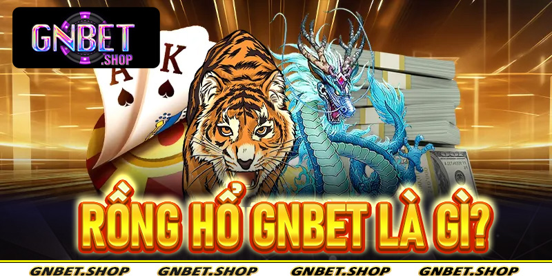 Rồng Hổ Gnbet là gì?