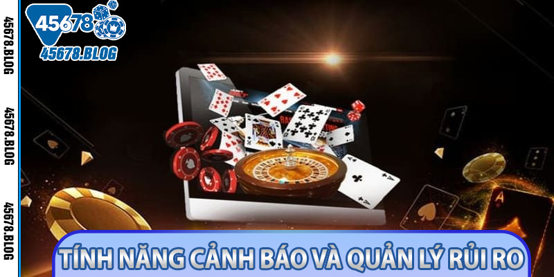 Tính năng cảnh báo và quản lý rủi ro
