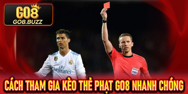 Cách tham gia Kèo Thẻ Phạt Go8 nhanh chóng