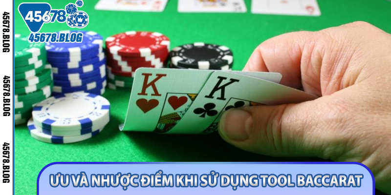 Ưu và nhược điểm khi sử dụng Tool Baccarat