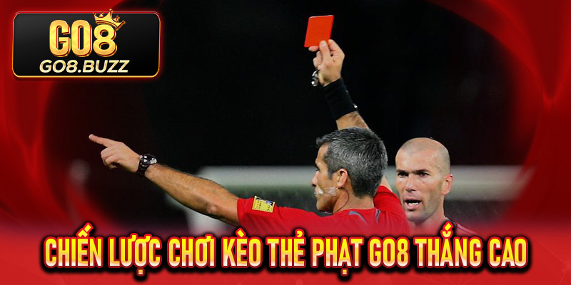 Chiến lược chơi Kèo Thẻ Phạt Go8 thắng cao