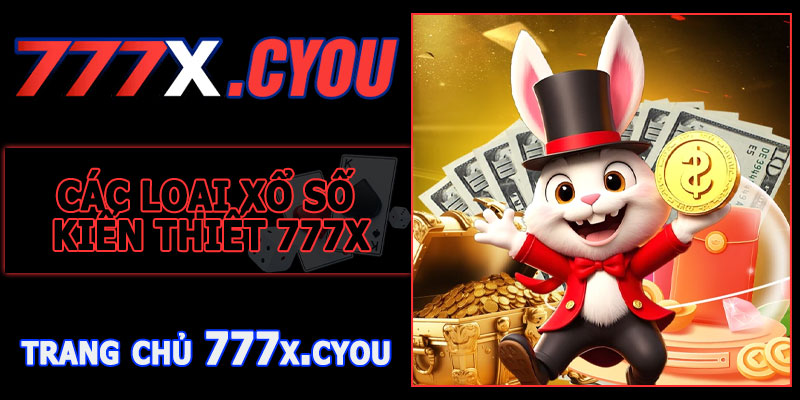 Các Loại Xổ Số Kiến Thiết 777X