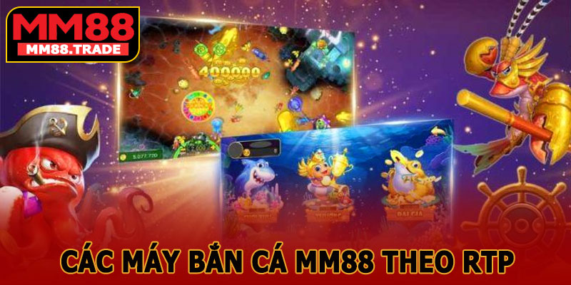 Các Máy Bắn Cá MM88 Theo RTP