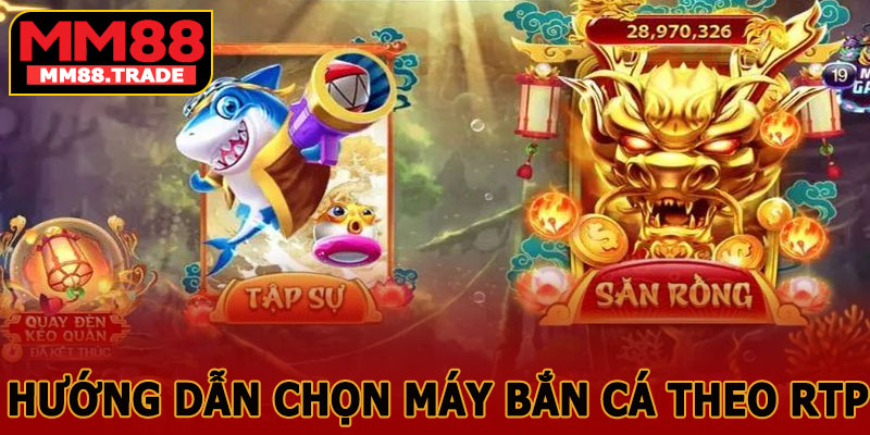 Hướng Dẫn Chọn Máy Bắn Cá Theo RTP