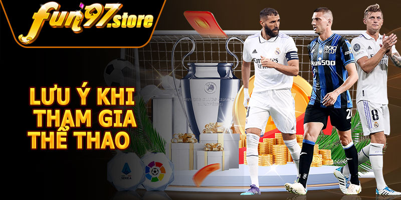 Lưu Ý Khi Tham Gia Thể Thao FUN97
