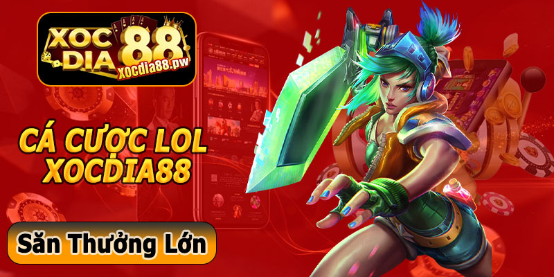 Tham Gia Cá Cược LOL Xocdia88 – Săn Thưởng Lớn Mỗi Pha Gank