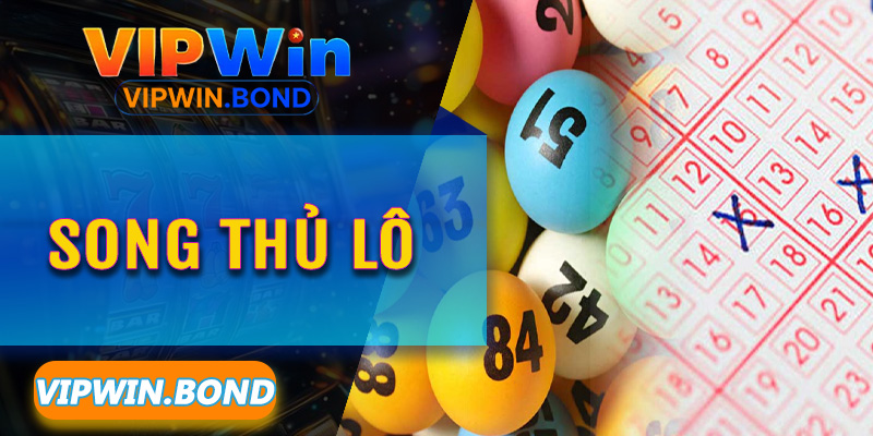 Lộ trình soi cầu Song Thủ Lô chuẩn chuyên gia trên hệ thống Vipwin