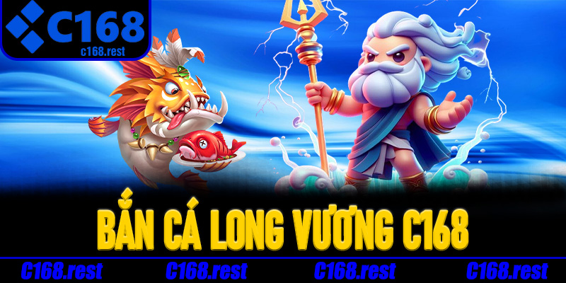 Bắn Cá Long Vương C168